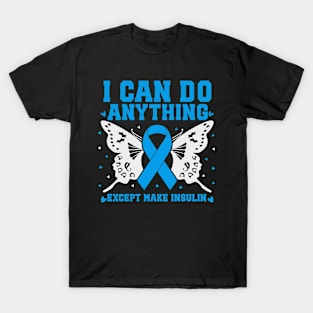 I Can Do Anything Except Make Insulin T-Shirt